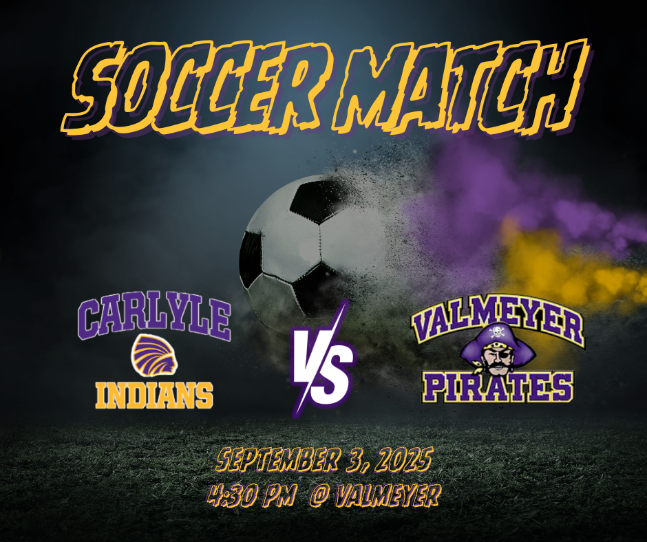 A graphic advertising a soccer match. The background is a dark, hazy image of a soccer field with a soccer ball in the middle with purple, yellow, and grey smoke trailing from it. The text “SOCCER MATCH” is at the top in large, bold, yellow with a shadow effect of purple. In the center a little below the soccer ball it has “Carlyle Indians VS Valmeyer Pirates” with each of the schools logos in the center. And at the bottom, a smaller text reads “SEPTEMBER 3, 2025” and below that, “4:30 PM @ VALMEYER”.