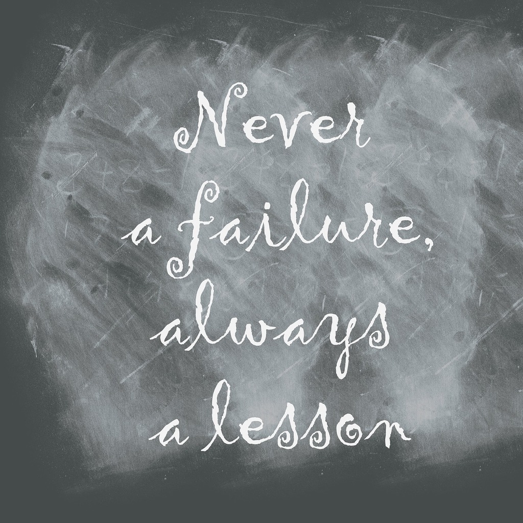 "Never a failure, always a lesson"