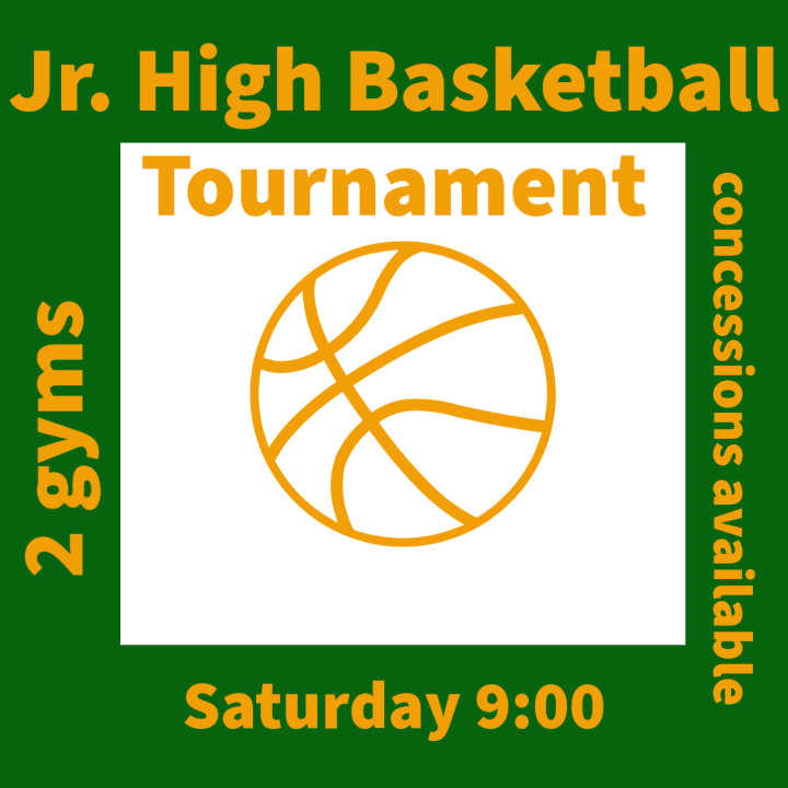 Jr. High Basketball Tournament Saturday 9:00