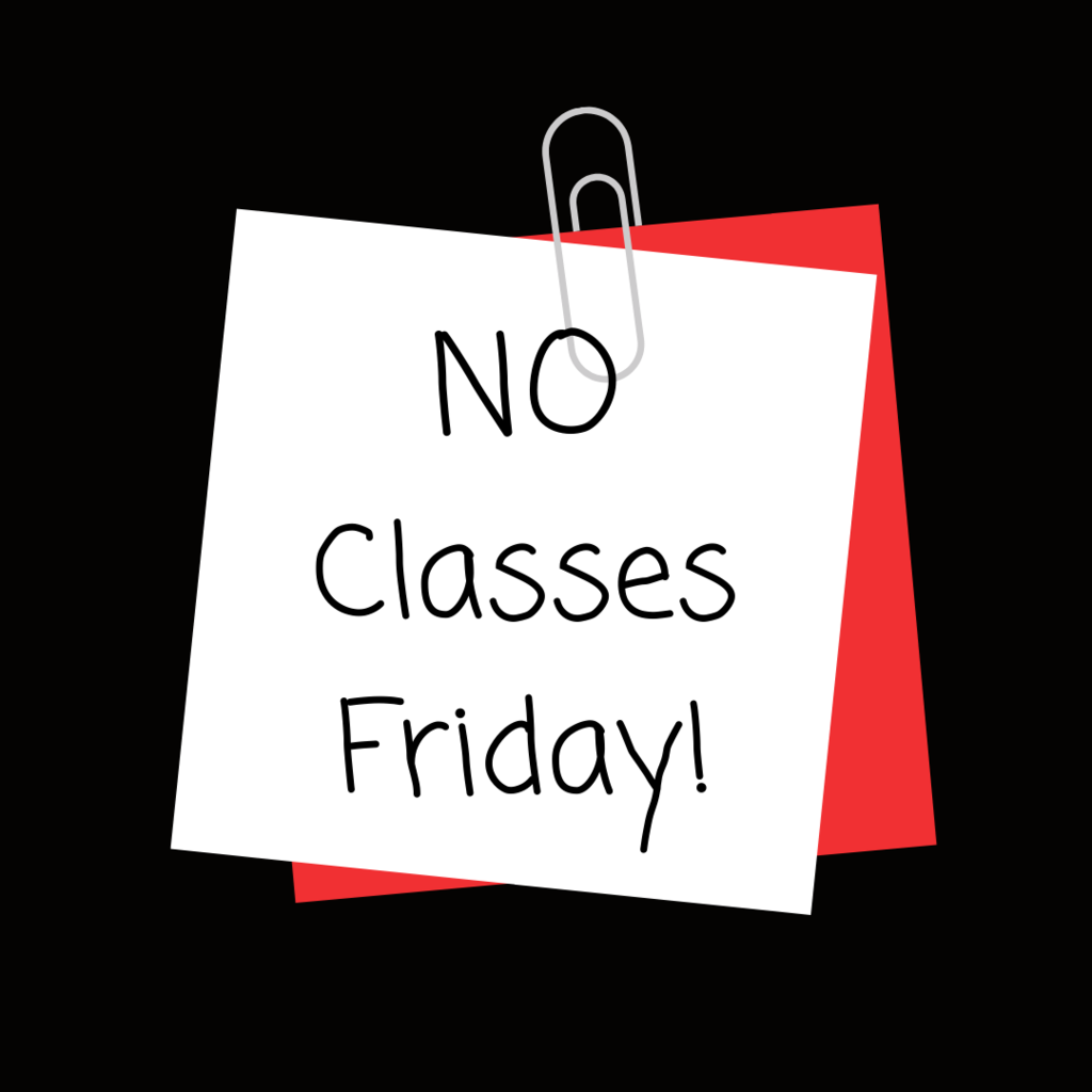 No classes Friday.