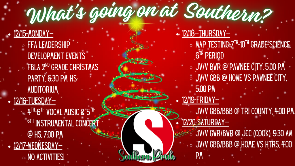 Weekly agenda graphic titled “What’s going on at Southern?” on a red holiday-themed background with a Christmas tree design. Lists events from December 15–20 including FFA Leadership Development Events; FBLA 2nd grade Christmas party Monday at 6:30 PM; 4th–6th grade vocal music and 5th–6th grade instrumental concert Tuesday at 7:00 PM; no activities Wednesday; MAP testing for 7th–10th grade science Thursday during 6th period; multiple JV/V basketball and wrestling events Thursday through Saturday at Pawnee City, Tri County, Johnson County Central, and home vs HTRS. Southern Pride logo displayed at the bottom.