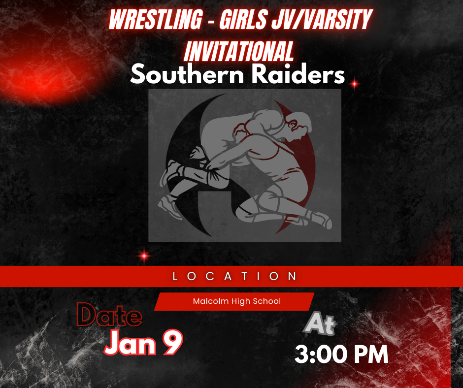 A promotional flyer for a girls’ wrestling event with a dark, smoky black background accented by red highlights. At the top, bold text reads “Wrestling – Girls JV/Varsity Invitational,” followed by the event name “Southern Raiders.” In the center is a stylized graphic of two female wrestlers grappling, shown in shades of gray, black, and red. A red horizontal bar labeled “Location” appears below the graphic, with “Malcolm High School” written underneath. At the bottom left, large text reads “Date: Jan 9,” and on the bottom right it says “At 3:00 PM.” The overall color scheme is black, red, white, and gray, giving the flyer a dramatic, competitive sports theme.