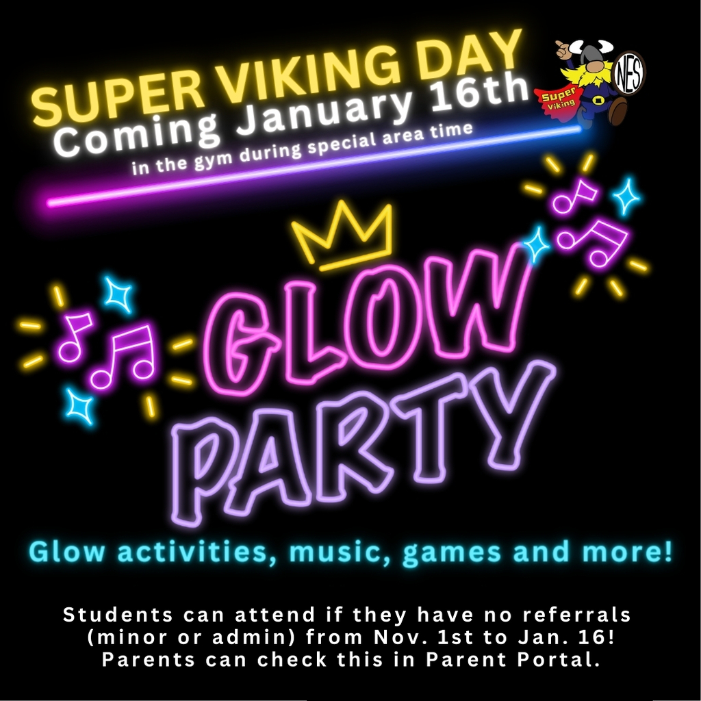 Glowing letters and mascot Super Viking Day coming January 16th in the gym during special area time. Glow party, glow activitites, music, games, and more! Students can attend if they have no referrals (minor or admin) from Nov. 1-Jan16. Parents can check this in Parent Portal.