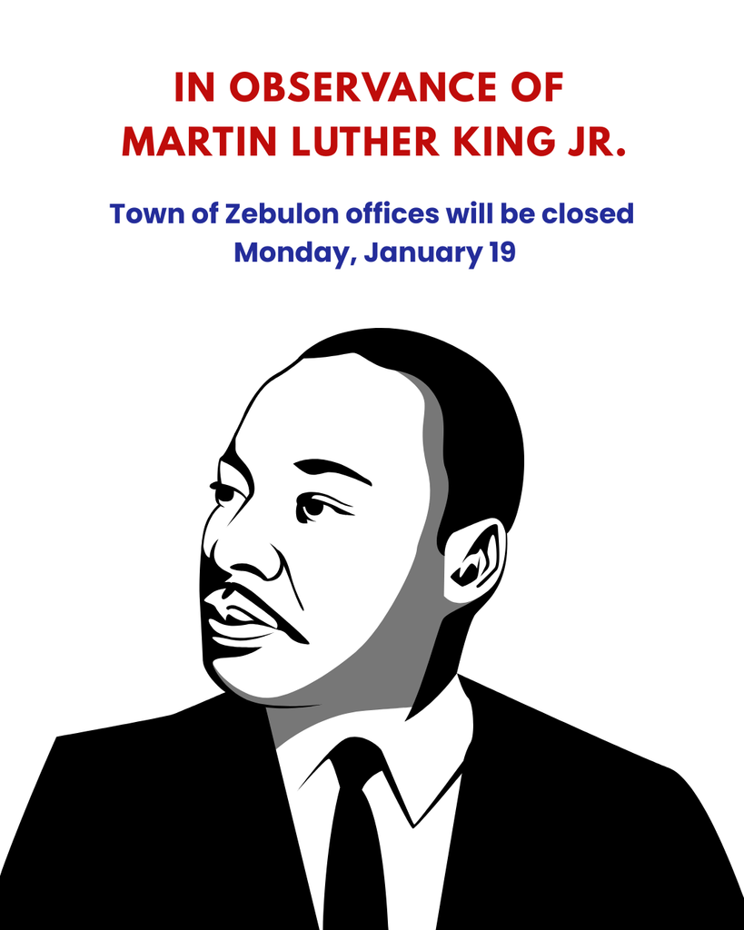 Town of Zebulon offices will be closed in observance of Martin Luther King Jr. Day on Monday, January 19.