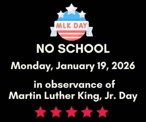 A reminder that there is no school on Monday, January 19th in observance of Martin Luther King, Jr. Day. 