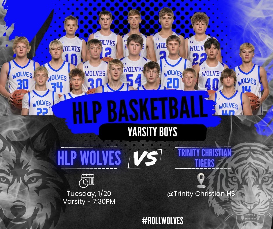 HLP Basketball Varsity Boys HLP WOLVES VS TRINITY CHRISTIAN TIGERS TUESDAY 1/20 VARSITY - 7:30PM AT Trinity Christian hs