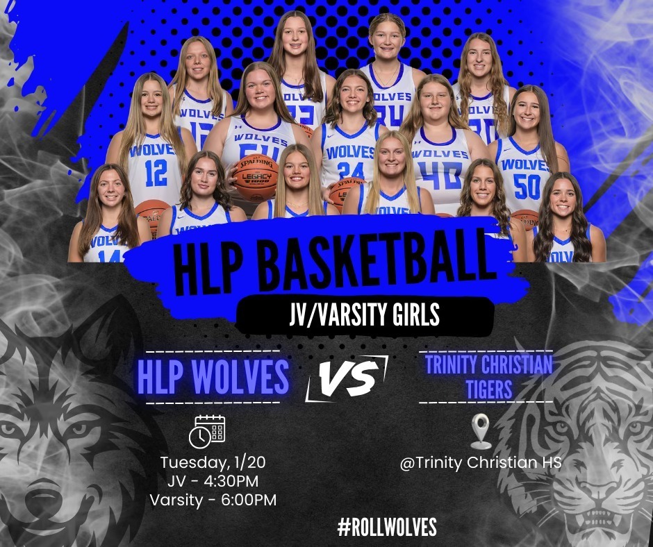 HLP Basketball JV/VARSITY GIRLS HLP WOLVES VS TRINITY CHRISTIAN TIGERS TUESDAY 1/20 JV-4:30PM AND VARSITY 6PMM AT Trinity Christian hs