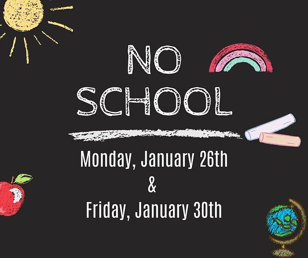 No School on Monday, January 26 and Friday, January 30.