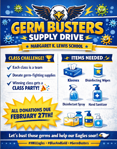 🦠💥 GERM BUSTERS SUPPLY DRIVE! 💥🦠 Margaret K. Lewis School is teaming up to bust those germs and help our Eagles SOAR! 🦅 📣 Class Challenge Alert! ✔️ Each class is a team ✔️ Donate germ-fighting supplies 🏆 Winning class earns a CLASS PARTY! 🎉 🧼 Items Needed: • Kleenex • Disinfecting Wipes • Disinfectant Spray • Hand Sanitizer 📅 All donations are due by FEBRUARY 27th! Let’s work together to keep our school healthy and clean! 💙💛 #MKLEagles #BlueAndGold #GermBusters #ClassChallenge