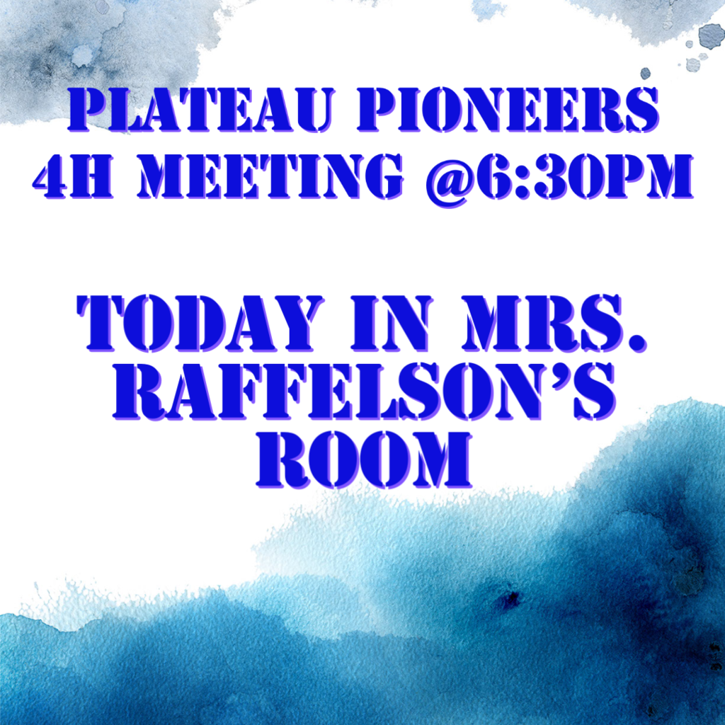 Plateau Pioneers 4H meeting tonight @6:30pm