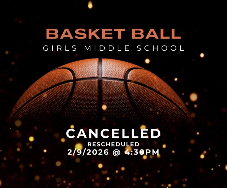 Girls middle school basketball rescheduled.