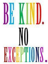 Be Kind. No Exceptions.