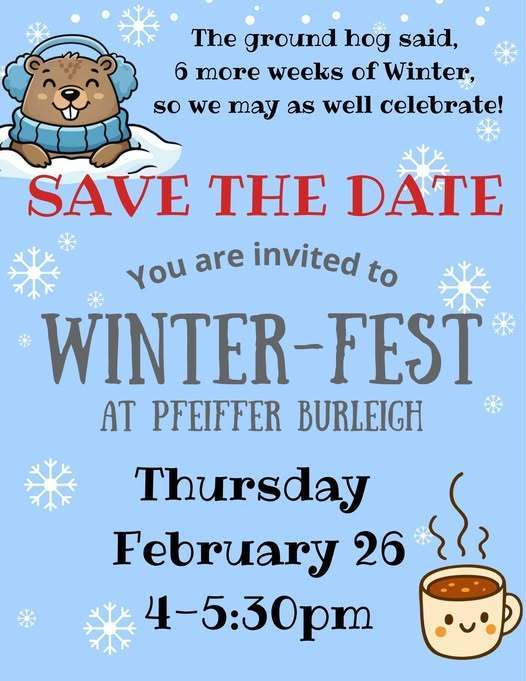 Save the date for the Winter-fest at Pfeiffer Burleigh on February 26 at 4 pm.