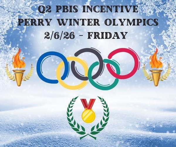 Q2 PBIS Incentive Perry Winter Olympics on Friday, February 6th.