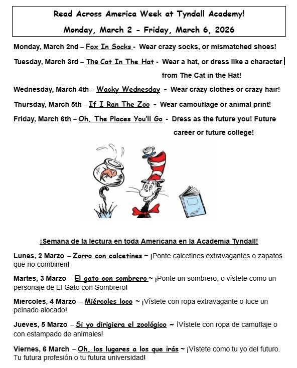 List of dress-up days for Read Across America Week - Monday March 2 wear crazy socks or mismatched shoes, Tuesday March 3 wear a hat or dress like a character from The Cat in the Hat, Wednesday March 4 wear crazy clothes or crazy hair, Thursday March 5 wear camouflage or animal print, Friday March 6 dress as the future you - career, dreams, military, business, college, vocation. Also available in Spanish.