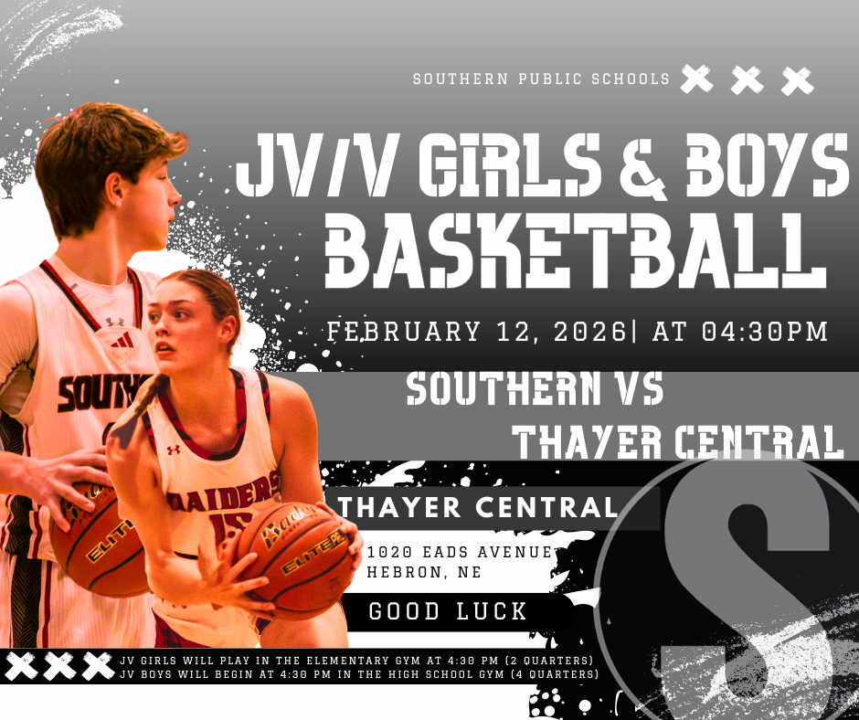 Black, white, and red Southern Public Schools basketball graphic promoting JV/V Girls and Boys Basketball on February 12, 2026 at 4:30 PM. The matchup reads “Southern vs Thayer Central.” The location is listed as Thayer Central, 1020 Fads Avenue, Hebron, NE. Two Southern players in white Raider uniforms hold basketballs in the foreground. Text at the bottom notes JV Girls will play in the elementary gym at 4:30 PM (2 quarters) and JV Boys will begin at 4:30 PM in the high school gym (4 quarters). “Good Luck” appears at the bottom.