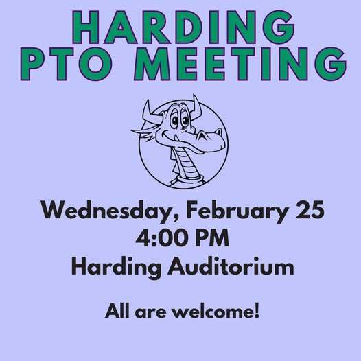 Harding PTO Meeting on Wednesday, February twenty-fifth at four PM.