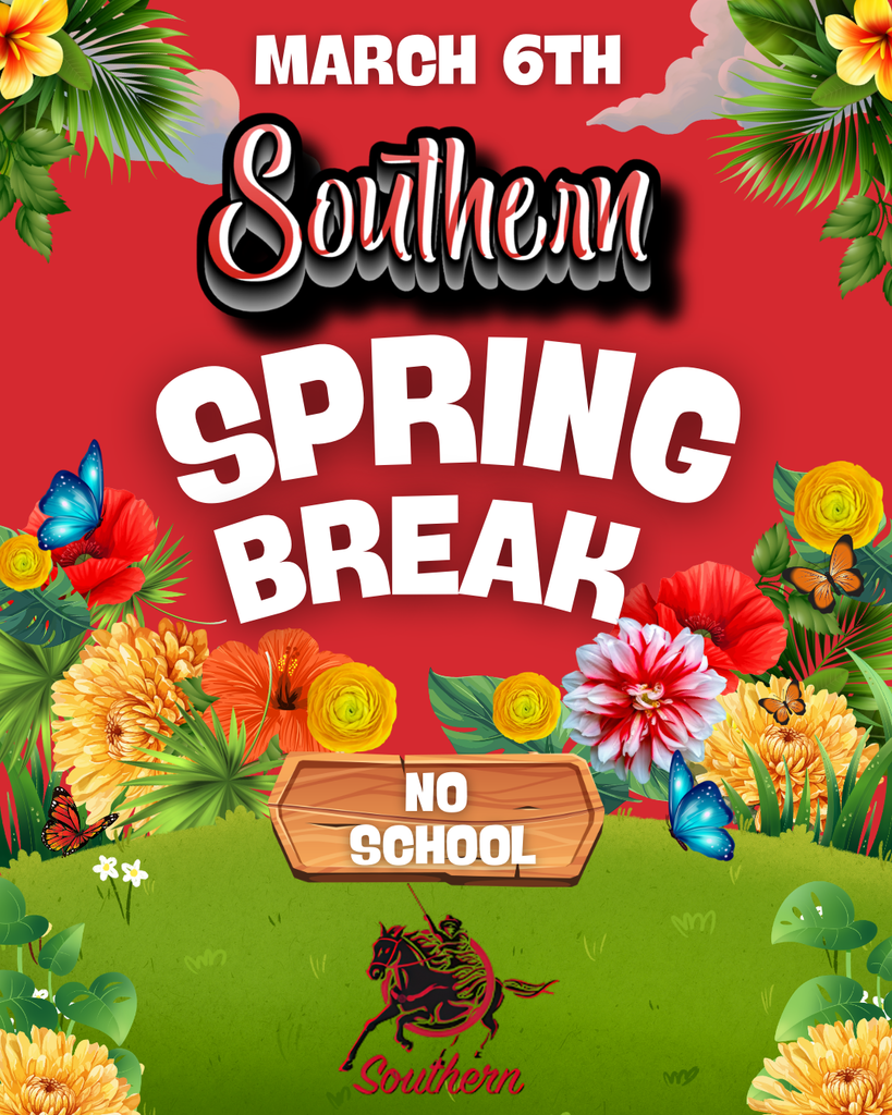 A bright red spring-themed poster announcing “March 6th Southern Spring Break – No School.” The word “Southern” appears in bold script above large white “Spring Break” lettering. The design features colorful flowers, green palm leaves, butterflies, and grass along the bottom. A wooden sign in the center reads “No School,” and a black and red horse logo with the word “Southern” appears at the bottom.