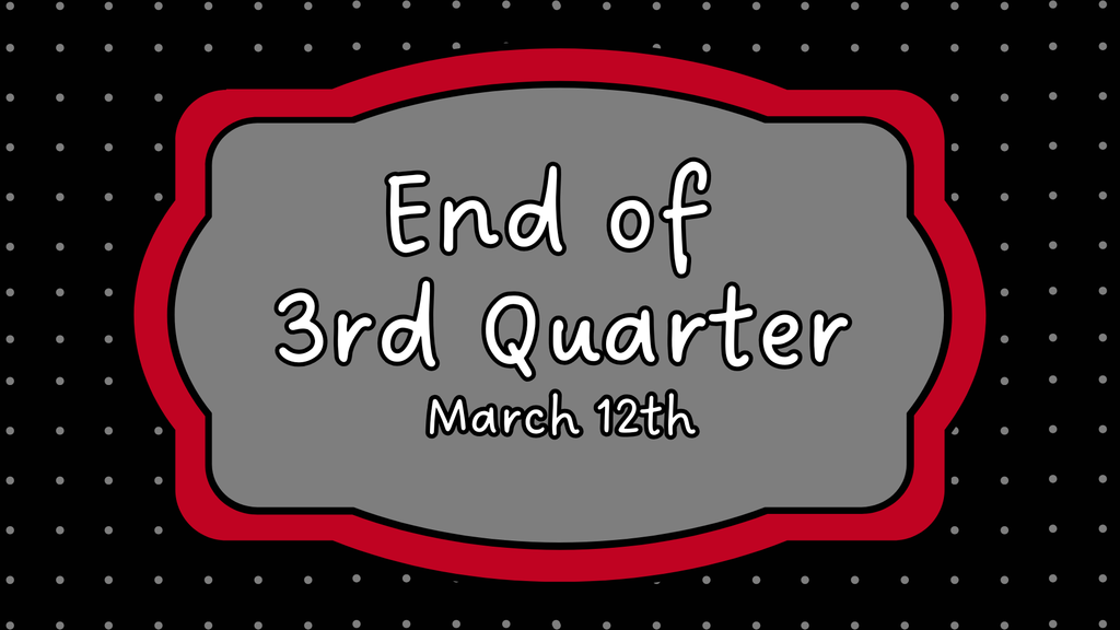 A decorative sign with a red border and gray center on a black polka-dot background reads, “End of 3rd Quarter March 12th.