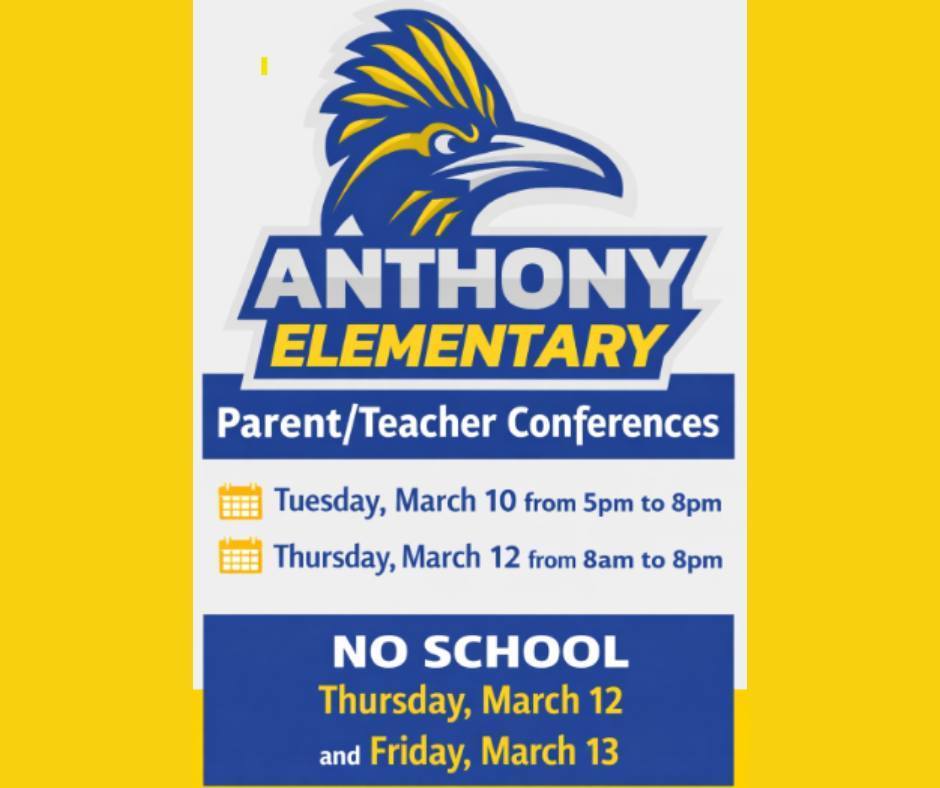 Anthony Elementary will hold parent/teacher conferences on March 10th and March 12th. There will be no school on March 12th and 13th