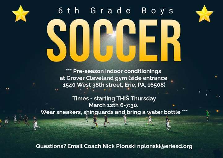 6th Grade boys soccer for pre-season indoor conditioning is at Grover Cleveland gym on March 12th at 6 PM.