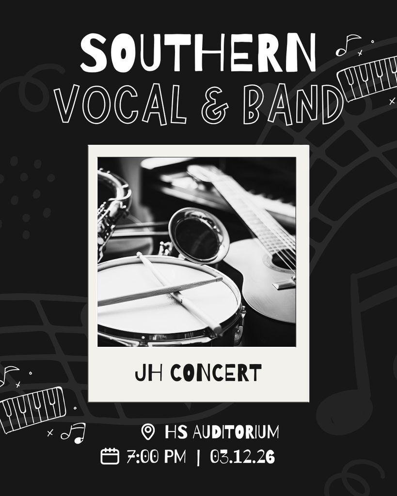 Black poster promoting the Southern Junior High Vocal and Band Concert. The graphic features the words “Southern Vocal & Band” at the top with music-themed illustrations. A black-and-white photo of instruments—including a drum, drumsticks, saxophone, and guitar—appears in the center. The bottom text reads “JH Concert,” with event details listed as 7:00 PM on March 12, 2026, at the high school auditorium.