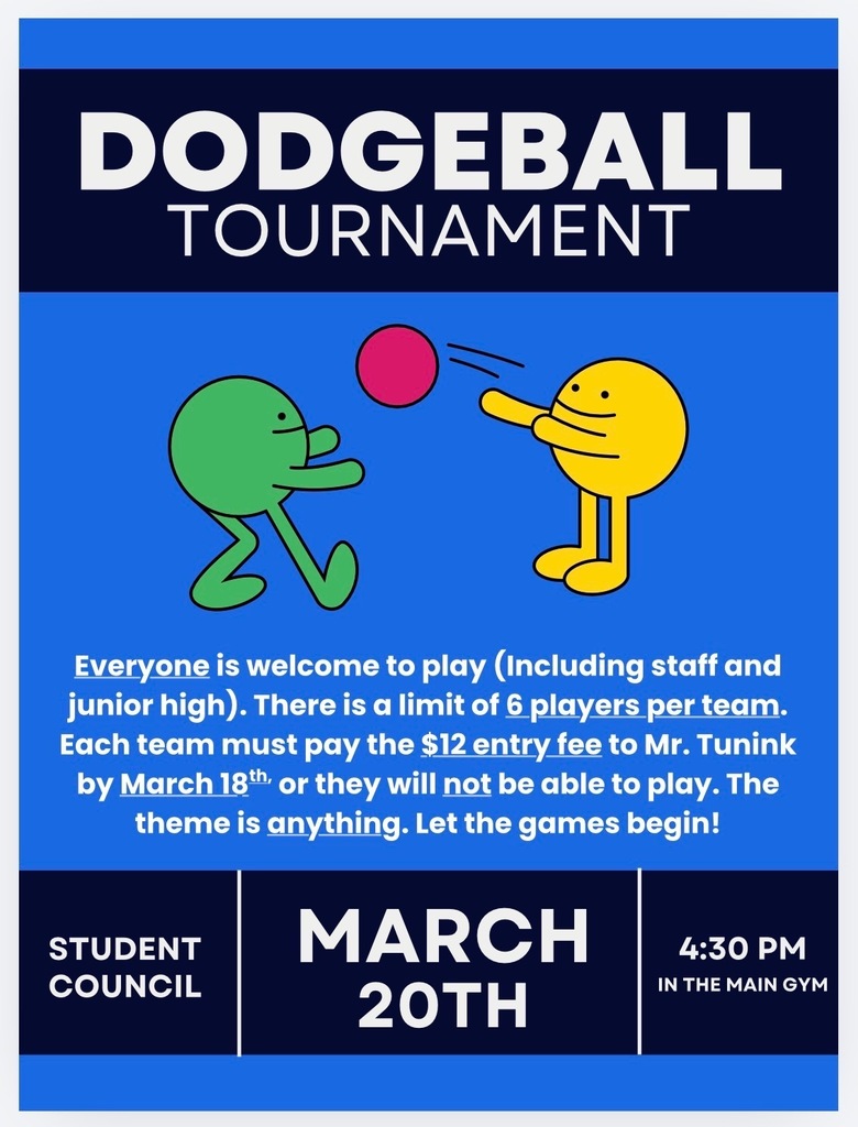 Announcement for a dogeball tournament to be held on March 20th at 4:30pm in the Southern High School gym. Teams can consist of any Southern 7-12 students or any Southern Staff members. Entry fee per team is $12. Team fees are due by Wednesday, March 18th to be eligible to participate. Entrance fee for spectators is $1.