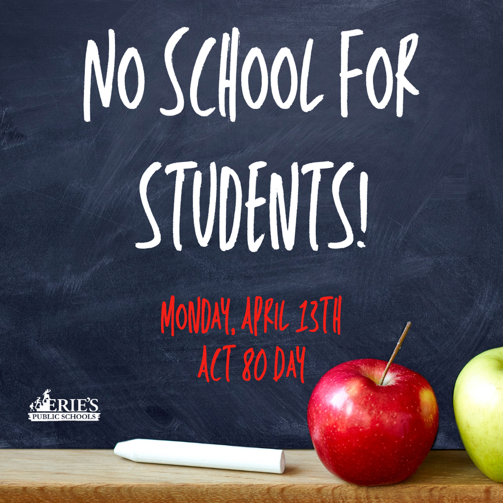 No School for Erie's Public School students on Monday, April 13 because it is an Act 80 day. 