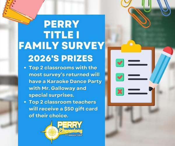 Perry is encouraging families to fill our the Title 1 family survey and they there are prizes for students depending on who gets the most complete surveys. 