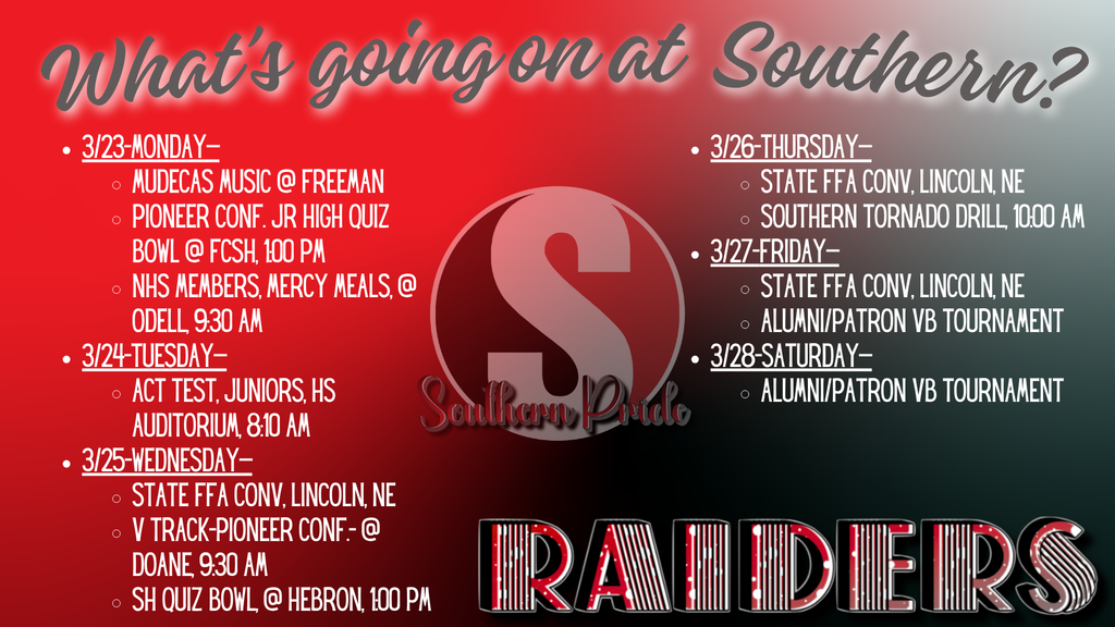 A red, black, and gray Southern Raiders weekly agenda graphic titled “What’s going on at Southern?” The schedule lists events for March 23–28, including MUDECAS Music at Freeman, Junior High Quiz Bowl, NHS Mercy Meals, ACT testing for juniors, State FFA Convention in Lincoln, varsity track at Doane, Quiz Bowl at Hebron, a tornado drill, and an alumni/patron volleyball tournament. A large “S” logo appears in the center with “Raiders” across the bottom.