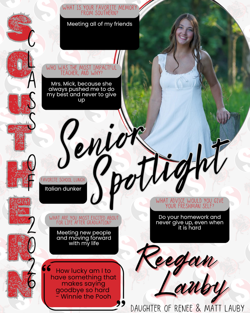 Graphic featuring a Southern High School Class of 2026 Senior Spotlight for Reegan Lauby. The design uses red, black, white, and gray with the Southern “S” logo. On the right, Reegan stands outdoors in a white dress, smiling. Text highlights include: favorite memory—meeting friends; most impactful teacher—Mrs. Mick for encouragement; favorite lunch—Italian dunker; future plans—meeting new people and moving forward; advice—do homework and never give up. A quote reads, “How lucky am I to have something that makes saying goodbye so hard.”