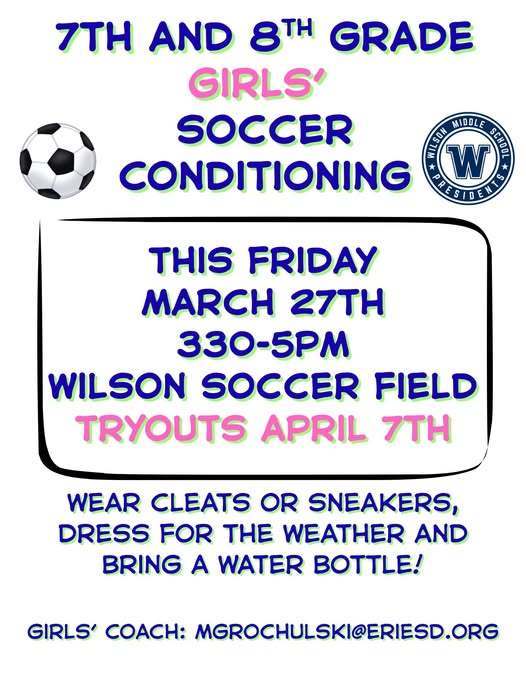Wilson 7th and 8th grade girls soccer Conditioning on March 27th at 3:30 PM to 5PM at the Wilson Soccer field. 