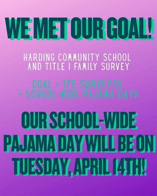 Harding met their goal for having 175 Title 1 Family Surveys complete. Therefore, there will be a school-wide pajama day on Tuesday, April 14th. 