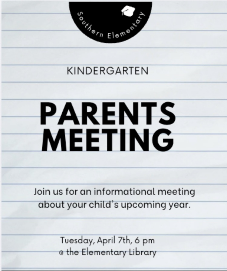 There will be a parent's meeting for parents of students entering kindergarten for the 26-27 school year. The meeting will take place at Southern Elementary in the library at 6:00 pm on Tuesday, April 7. 