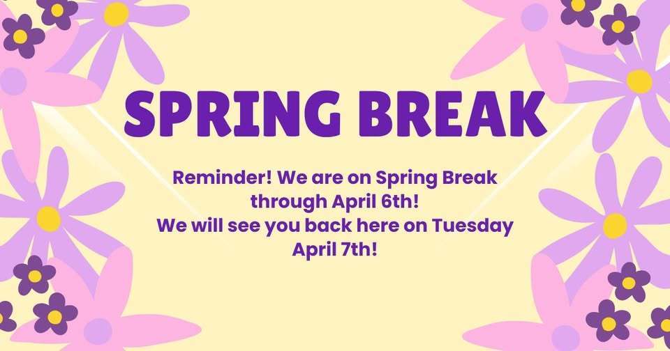 Spring Break and students will return on Tuesday, April 7th. 