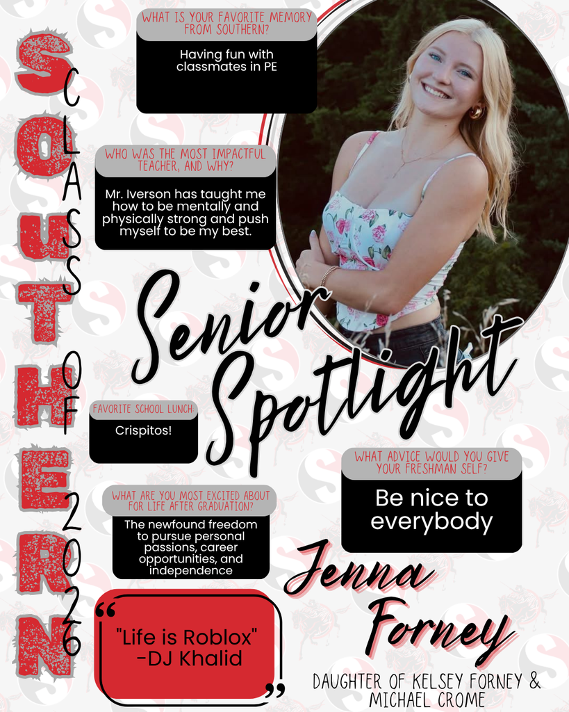 A senior spotlight graphic featuring a smiling female student, Jenna Forney, standing outdoors with greenery in the background. The design uses red, black, gray, and white school colors with “Southern Class of 2026” along the side. Text highlights include: favorite memory—having fun with classmates in PE; most impactful teacher—Mr. Iverson; favorite lunch—Crispitos; plans after graduation—pursuing personal passions, career opportunities, and independence; advice—be nice to everybody. A quote reads: “Life is Roblox.”