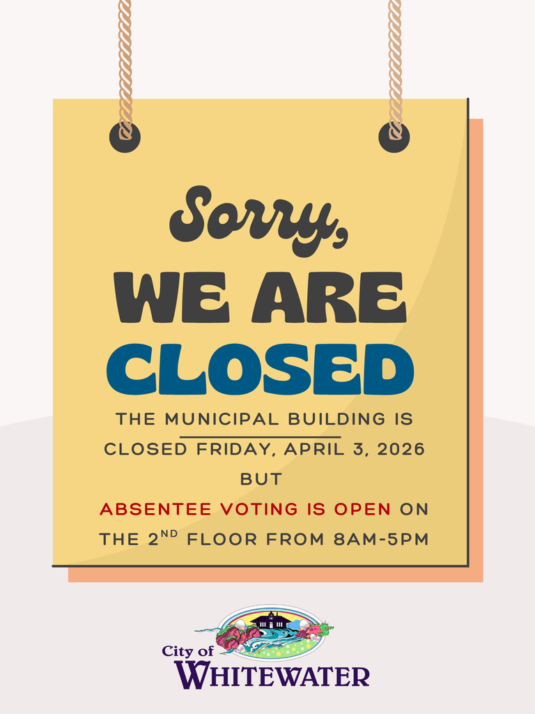 Sorry, we are closed! The municipal Building is CLOSED Friday, April 3rd, 2026.  BUT, Absentee Voting is open on the second floor from eight am to five pm.