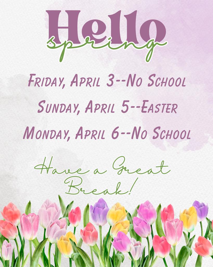 A pastel-themed “Hello Spring” graphic with purple and green lettering on a soft watercolor background. The text lists dates: Friday, April 3 — No School; Sunday, April 5 — Easter; Monday, April 6 — No School. At the bottom, colorful tulips in pink, yellow, purple, and red line the image, along with the message “Have a Great Break!”