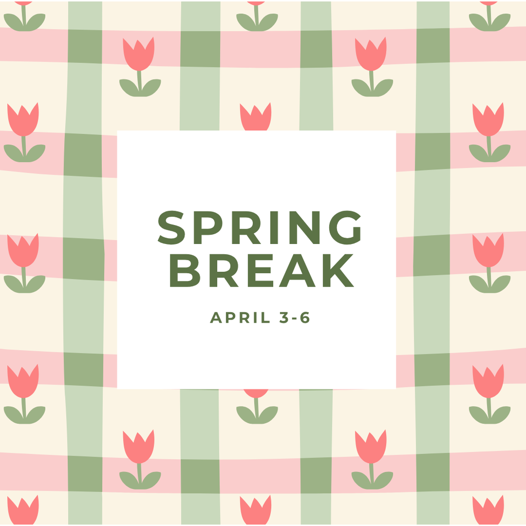 Spring Break April 3-6