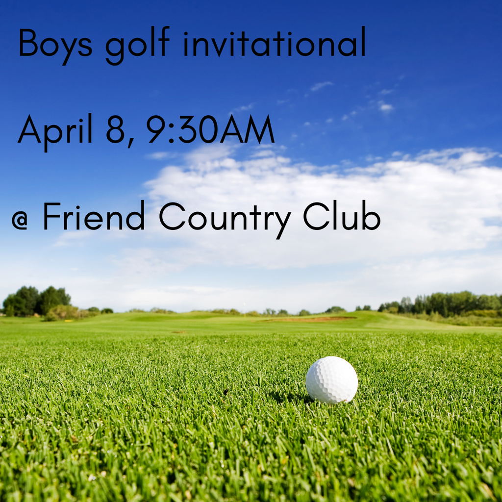 A graphic promoting the boys golf team. The image consists of a beautiful cloudy sky and green grassy terrain. A golf ball sits in the shot, off-centered to the right. Text above reads "Boys golf invitational", "April 8, 9:30 AM", and "@ Friend Country Club".