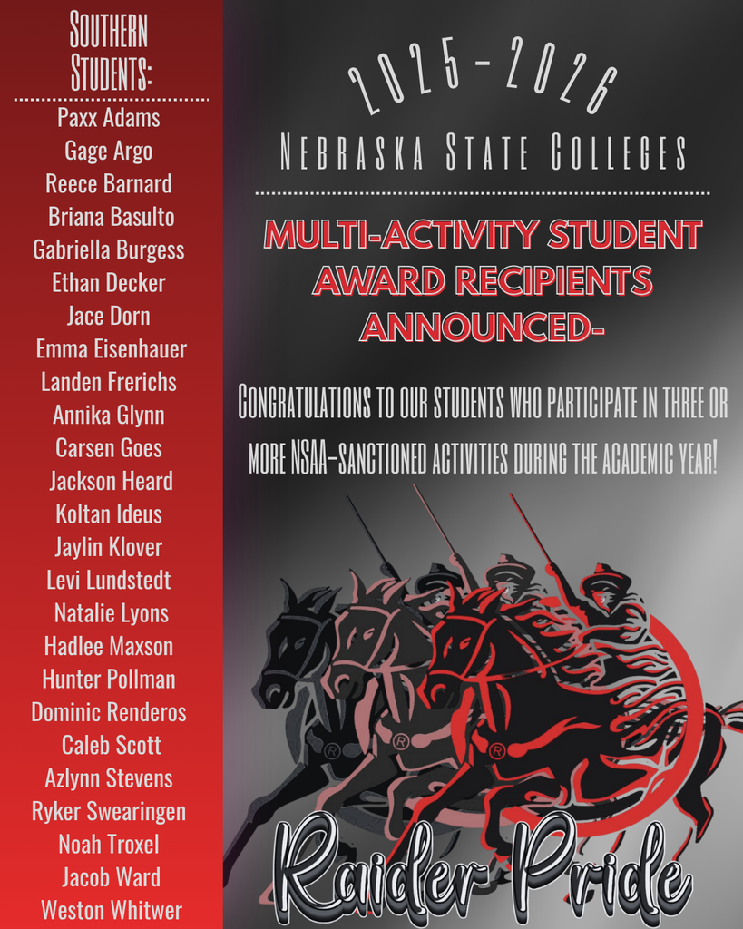 A Southern Public Schools graphic announcing the 2025–2026 Nebraska State Colleges Multi-Activity Student Award recipients. The design features a black and gray gradient background with bold white and red text reading “Multi-Activity Student Award Recipients Announced.” On the left side, a red panel lists Southern students being recognized, including Paxx Adams, Gage Argo, Reece Barnard, Briana Basulto, Gabriella Burgess, Ethan Decker, Jace Dorn, Emma Eisenhauer, Landen Frerichs, Annika Glynn, Carsen Goes, Jackson Heard, Koltan Ideus, Jaylin Klover, Levi Lundstedt, Natalie Lyons, Hadlee Maxson, Hunter Pollman, Dominic Renderos, Caleb Scott, Azlynn Stevens, Ryker Swearingen, Noah Troxel, Jacob Ward, and Weston Whitwer. The right side includes layered Raider horse graphics and the phrase “Raider Pride.”