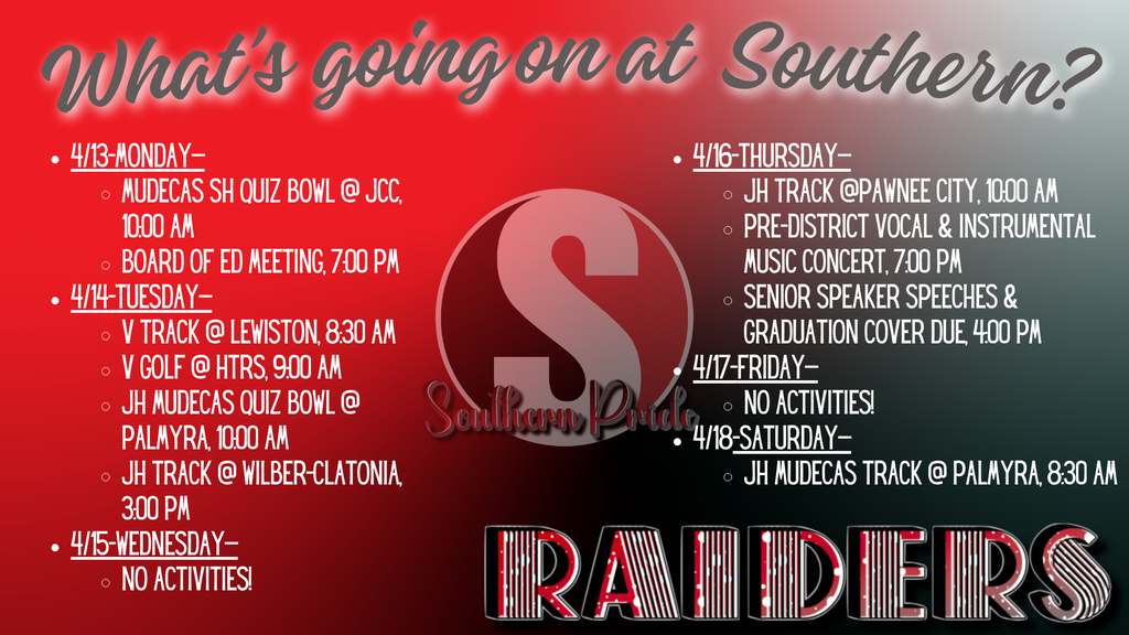 A red and black Southern Raiders weekly schedule graphic titled “What’s going on at Southern?” with a large “S” logo in the center. The schedule lists events for April 13–18, including MUDECAS Quiz Bowl and a Board of Education meeting on Monday; varsity track, golf, junior high Quiz Bowl, and junior high track on Tuesday; no activities Wednesday; junior high track, a pre-district music concert, and senior deadlines on Thursday; no activities Friday; and junior high MUDECAS track on Saturday.