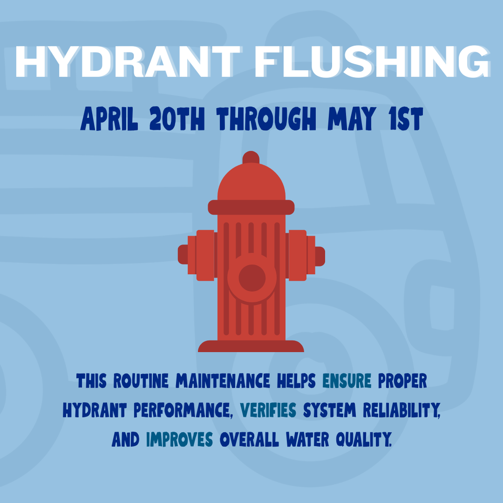 Hydrant Flush: starts April 29th and goes through Map 1st.
