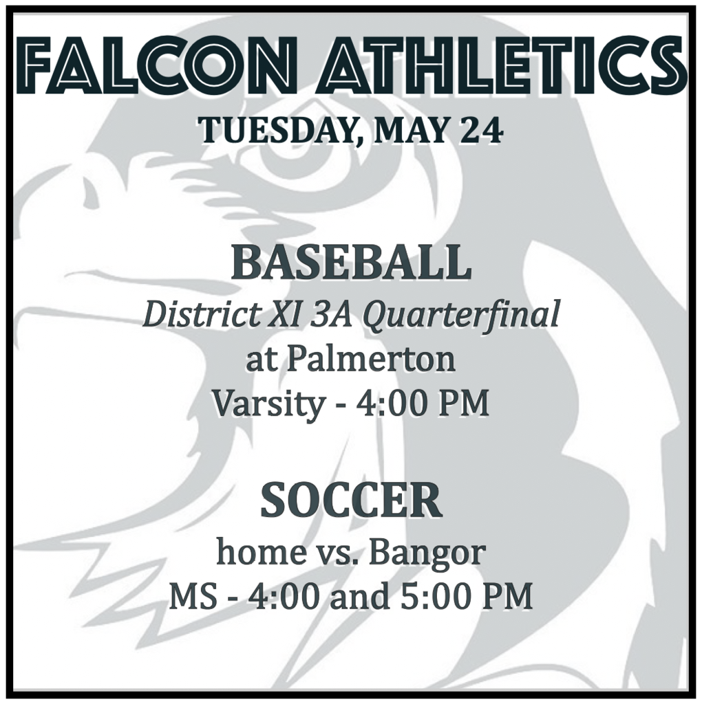 BASEBALL: District XI 3A Quarterfinal at Palmerton - 4:00 PM. SOCCER: MS home vs. Bangor - 4:00 and 5:00 PM.