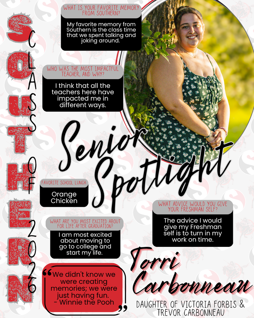A Southern High School Class of 2026 senior spotlight graphic featuring Torri Carbonneau. The design includes a portrait of Torri standing outdoors by a tree wearing a green floral dress. Text highlights her favorite memory of class time spent talking and joking, her appreciation for all teachers, her favorite lunch (orange chicken), and her excitement about going to college. Her advice is to turn in work on time, and a quote from Winnie the Pooh is included. She is identified as the daughter of Victoria Forbis and Trevor Carbonneau.