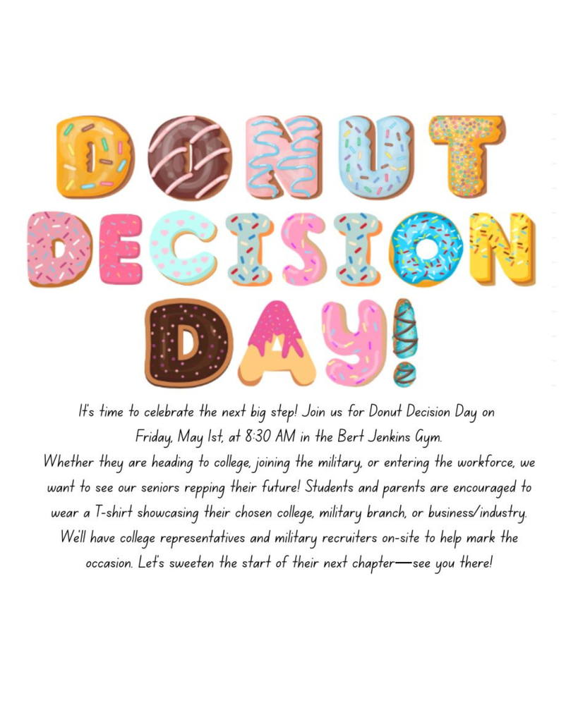 Donut Decision Day Announcement for Seniors Friday, May 1st 8:30 am in the Bert Jenkins Gym.