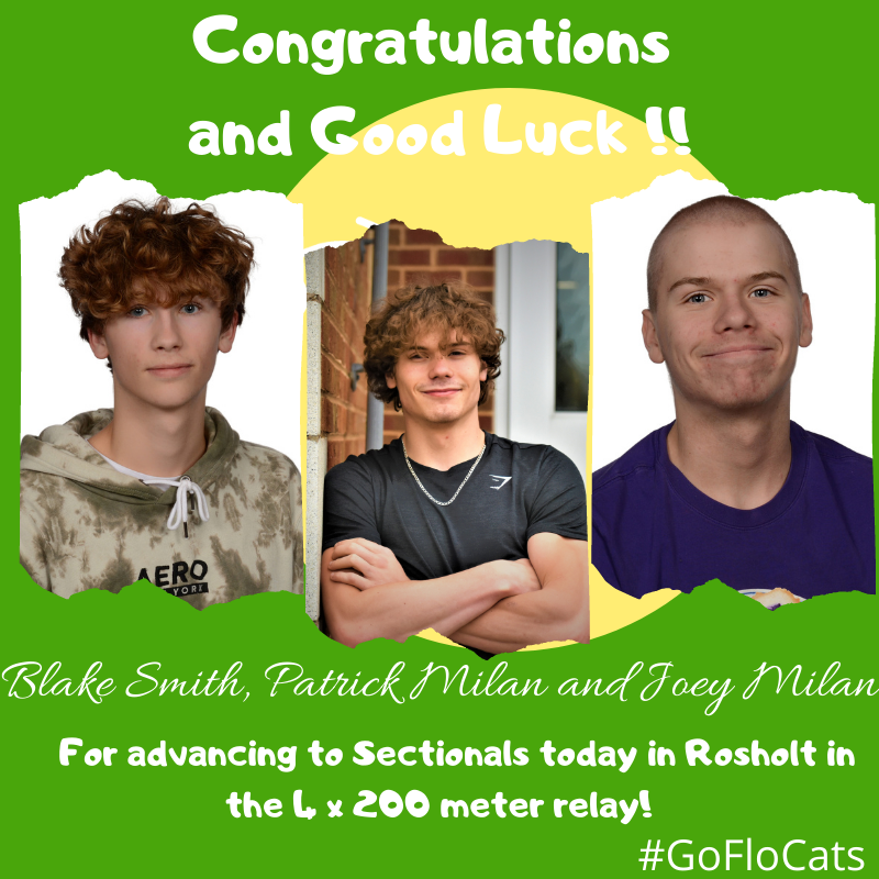 Congratulations and Good Luck to Blake Smith, Patrick Milan and Joey Milan for advancing to Sectionals today in Rosholt in the  4 x 200 meter relay!  #GoFloCats