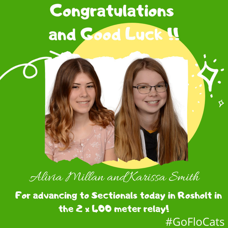 Congratulations and Good Luck to Karissa Smith, and Alivia Millan for advancing to Sectionals today in Rosholt in the  2 x 400 meter relay!  #GoFloCats