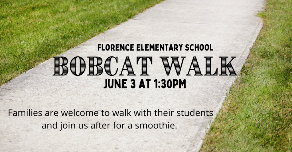 Florence Elementary School will host our Bobcat Walk tomorrow June 3rd at 1:00pm.  Families are welcome to walk with their students and join us for a smoothie after.