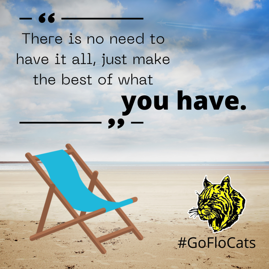 There is no need to have it all, just make the best of what you have.  #GoFloCats